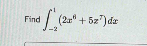 Find ∈t _(-2)^1(2x^6+5x^7)dx