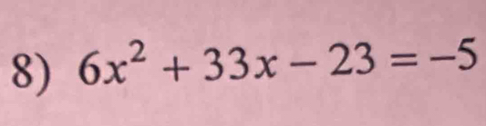 6x^2+33x-23=-5