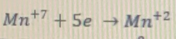 Mn^(+7)+5eto Mn^(+2)