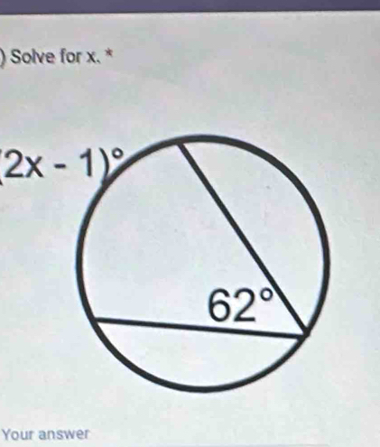 ) Solve for x. *
(2x-1)^circ 
Your answer