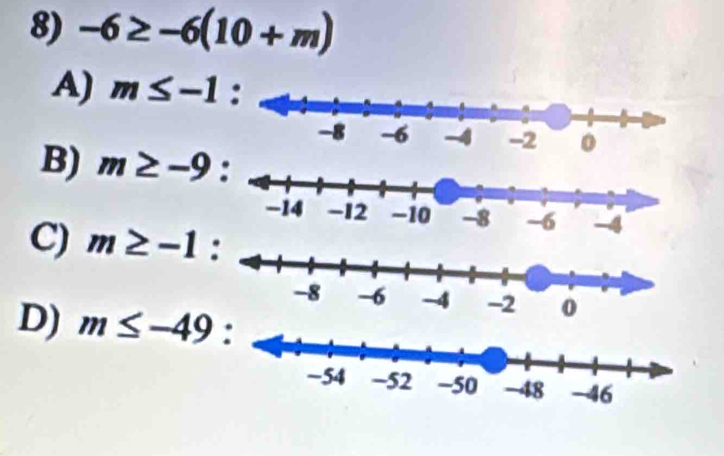-6≥ -6(10+m)
A) m≤ -1
B) m≥ -9
C) m≥ -1 :
D) m≤ -49 :