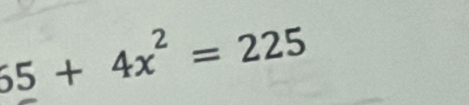 55+4x^2=225