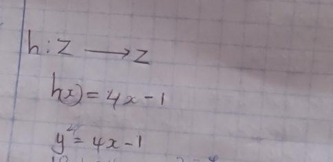 h:Zto Z
h(x)=4x-1
y^2=4x-1