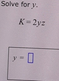 Solve for y.
K=2yz
y=□