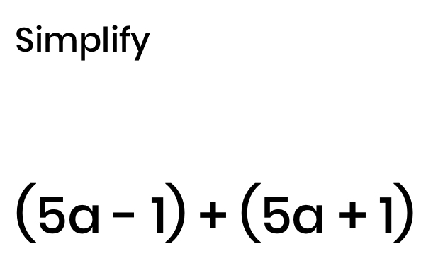 Simplify
(5a-1)+(5a+1)