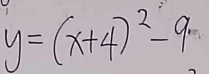 y=(x+4)^2-9.