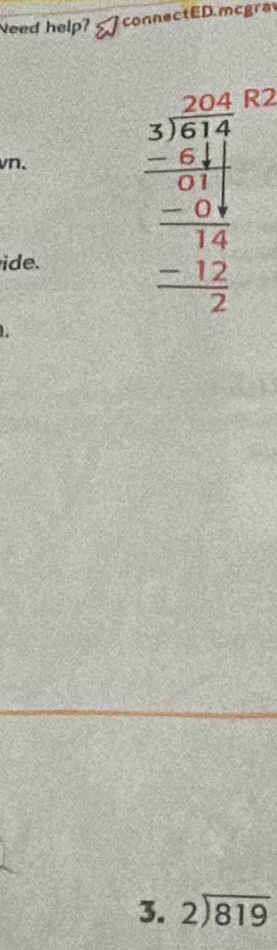 Need help? connectED.mcgra
vn.
ide.
beginarrayr 2.15 3encloselongdiv 61 -64 hline 04 -674 -14 hline 144 -12 hline 2endarray  2

3. beginarrayr 2encloselongdiv 819endarray