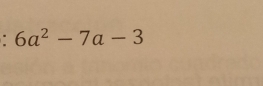 6a^2-7a-3