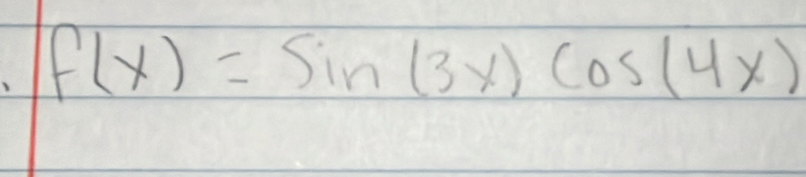 f(x)=sin (3x)cos (4x)