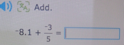 Add.
-8.1+ (-3)/5 =□