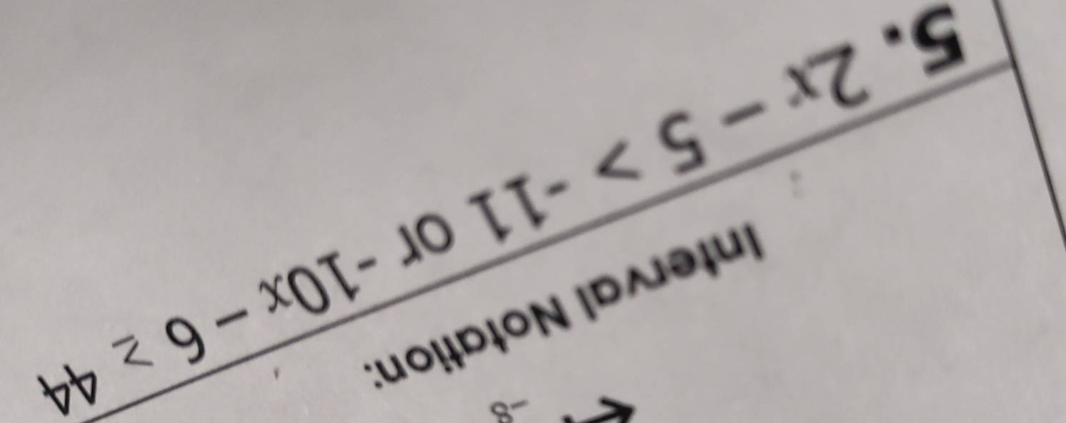 -8
Interval Notation 
or -10x-6≥ 44
5. 2x-5>-11