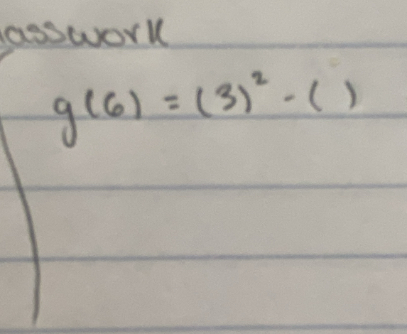 lassworl
g(6)=(3)^2-()