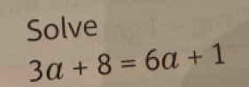 Solve
3a+8=6a+1