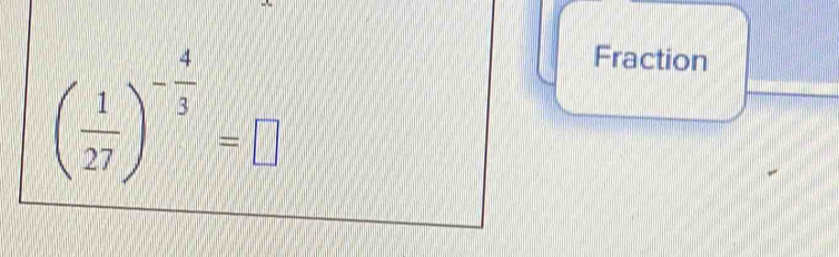 ( 1/27 )^- 4/3 =□
Fraction