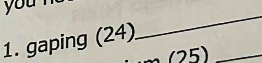 yu 
1. gaping (24). 
_
25) _