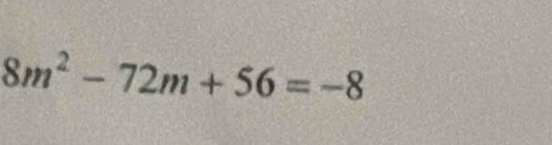 8m^2-72m+56=-8