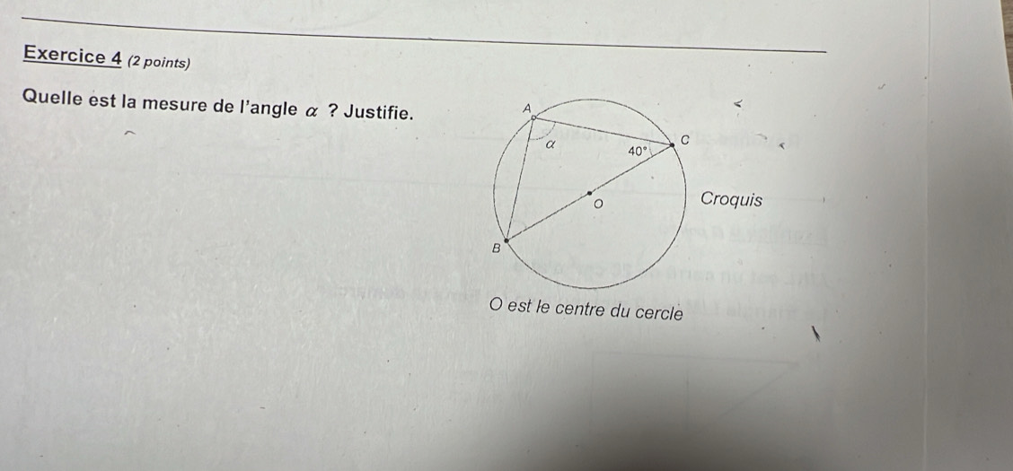 Quelle est la mesure de l'angle α ? Justifie.
(
est le centre du cercle