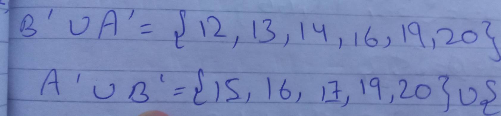 B'∪ A'= 12,13,14,16,19,20
A'∪ B'= 15,16,17,19,20 ∪ 