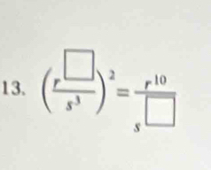 ( r^(□)/s^3 )^2= r^(10)/s^(□) 