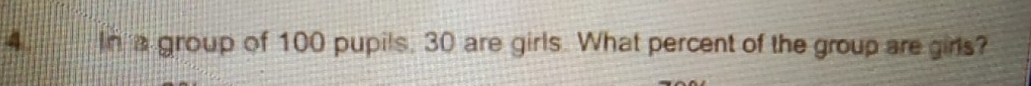 In a group of 100 pupils, 30 are girls. What percent of the group are girls?