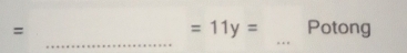 =11y=
= Potong 
_ 
_