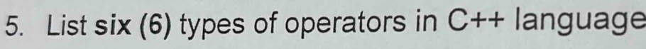 List six (6) types of operators in C++ language