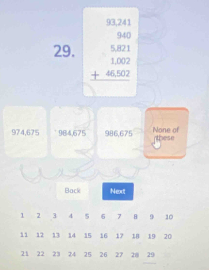 beginarrayr 93,24 51 5 50 +44.502 hline endarray
974,675 984,675 986,675 None of
these
Back Next
1 2 3 4 5 6 7 8 9 10
11 12 13 14 15 16 17 18 19 20
21 22 23 24 25 26 27 28 29