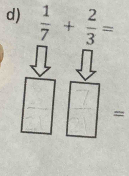  1/7 + 2/3 =
=