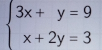 beginarrayl 3x+y=9 x+2y=3endarray.