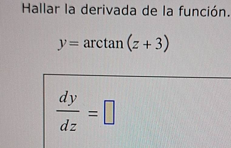 Resuelto:Hallar la derivada de la función. y=arctan (z+3) dy/dz