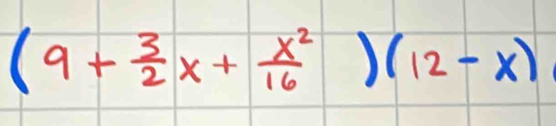 (9+ 3/2 x+ x^2/16 )(12-x)