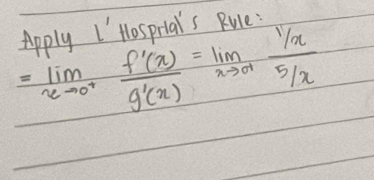 Apply I'Hosprial's Rule:
=limlimits _xto 0^+ f'(x)/g'(x) =limlimits _xto 0^+ (1/x)/5/x 