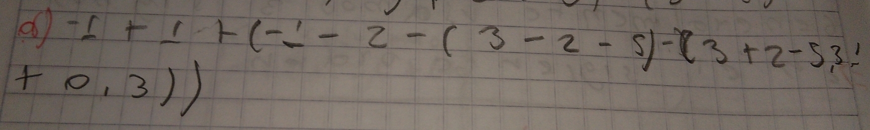 0 -1+1+(-1-2-(3-2-5)-(3+2-5,3)
+0,3))