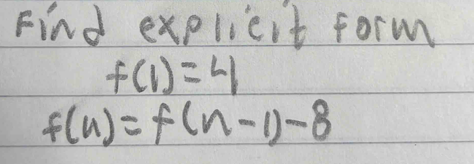 Find explieit form
f(1)=4
f(n)=f(n-1)-8