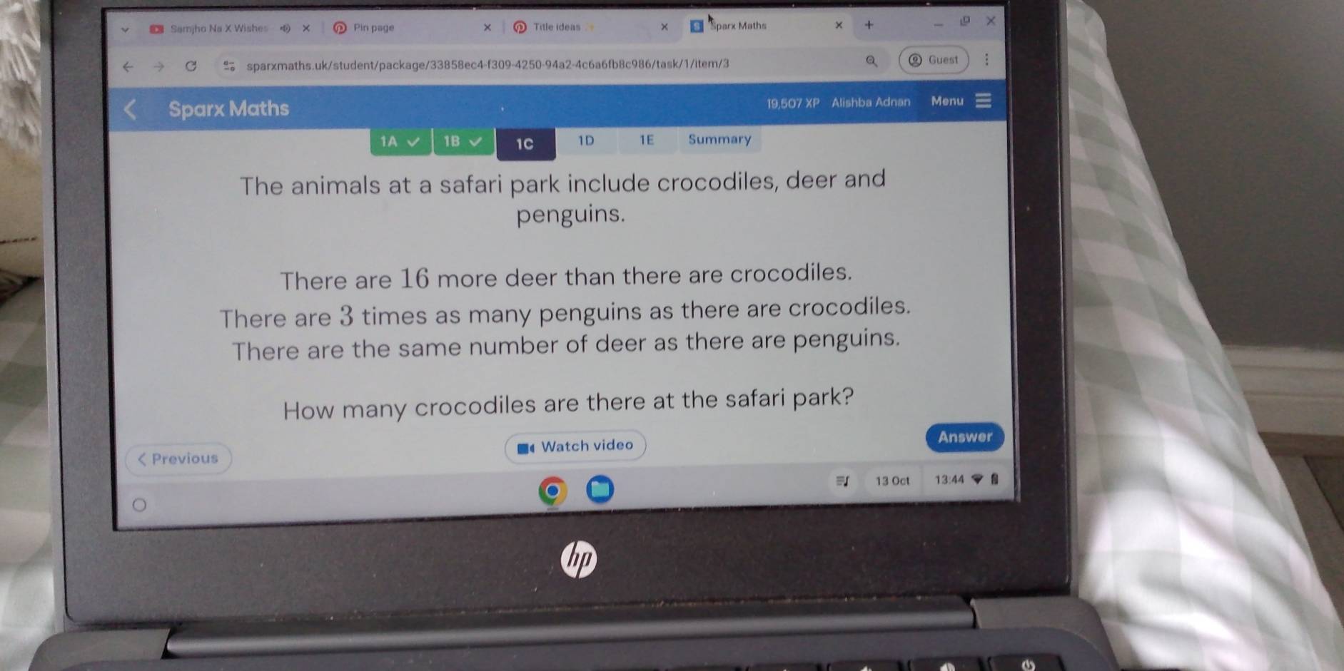 Samjho Na X Wishes Pin page Title ideas parx Maths 
sparxmaths.uk/student/package/33858ec4-f309-4250-94a2-4c6a6fb8c986/task/1/item/3 
Guest 
Sparx Maths 19,507 XP Alishba Adnan Menu 
1A 1B 1C 1D 1E Summary 
The animals at a safari park include crocodiles, deer and 
penguins. 
There are 16 more deer than there are crocodiles. 
There are 3 times as many penguins as there are crocodiles. 
There are the same number of deer as there are penguins. 
How many crocodiles are there at the safari park? 
Answer 
< Previous ■4 Watch video 
13 Oct 13:44