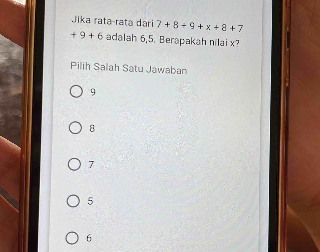 Jika rata-rata dari 7+8+9+x+8+7
+9+6 adalah 6,5. Berapakah nilai x?
Pilih Salah Satu Jawaban
9
8
7
5
6