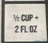 1/2CUP+
2FLOZ