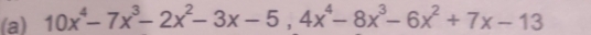 10x^4-7x^3-2x^2-3x-5, 4x^4-8x^3-6x^2+7x-13