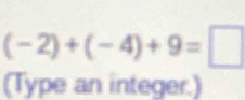 (-2)+(-4)+9=□
(Type an integer.)