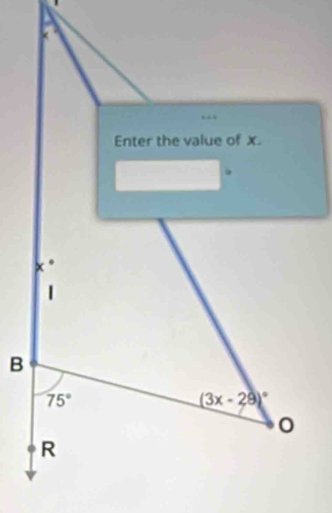 Enter the value of x. 
.
x
| 
B
75°
(3x-29)^circ 
R