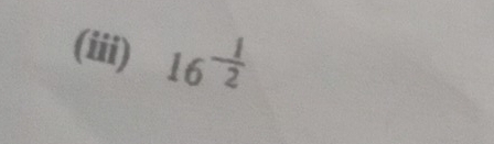 (iii) 16^(-frac 1)2