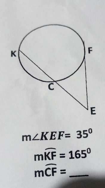 m∠ KEF=35°
mwidehat KF=165°
_ moverline CF=