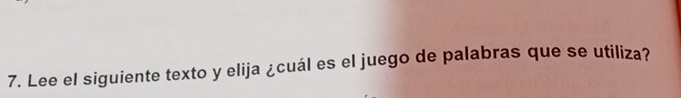 Lee el siguiente texto y elija ¿cuál es el juego de palabras que se utiliza?