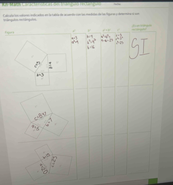 Kh-Math Características del trianguio rectangulo Fecha:
Calcula los valores indicados en la tabla de acuerdo con las medidas de las figuras y determina si son
triângulos rectângulos
Fig