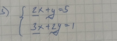 beginarrayl _ 2x+y=5_3x+2y=1endarray.