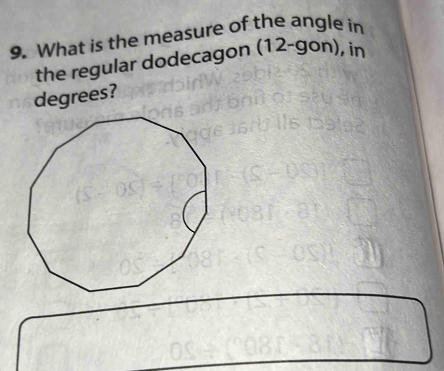 What is the measure of the angle in 
the regular dodecagon (12 -gon), in 
degrees?