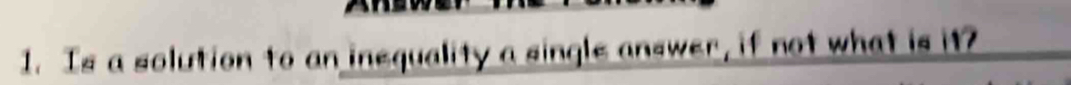 Is a solution to an inequality a single answer, if not what is it?