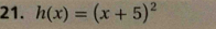 h(x)=(x+5)^2