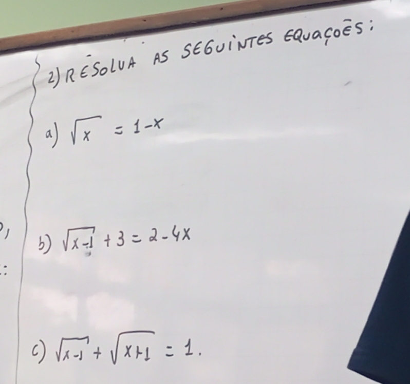 RESOLUA AS SEGviNTes Eavacoes;
a sqrt(x)=1-x
sqrt(x-1)+3=2-4x
( sqrt(x-1)+sqrt(x+1)=1.