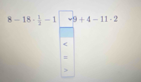 8-18·  1/2 -1|v9+4-11· 2
=
7